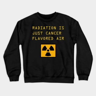 Radiation is Cancer Crewneck Sweatshirt